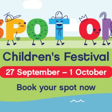 ? SPOT ON Children’s Festival 2022 NOW ON SALE