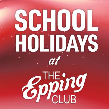 The Epping Club – School Holiday Guide